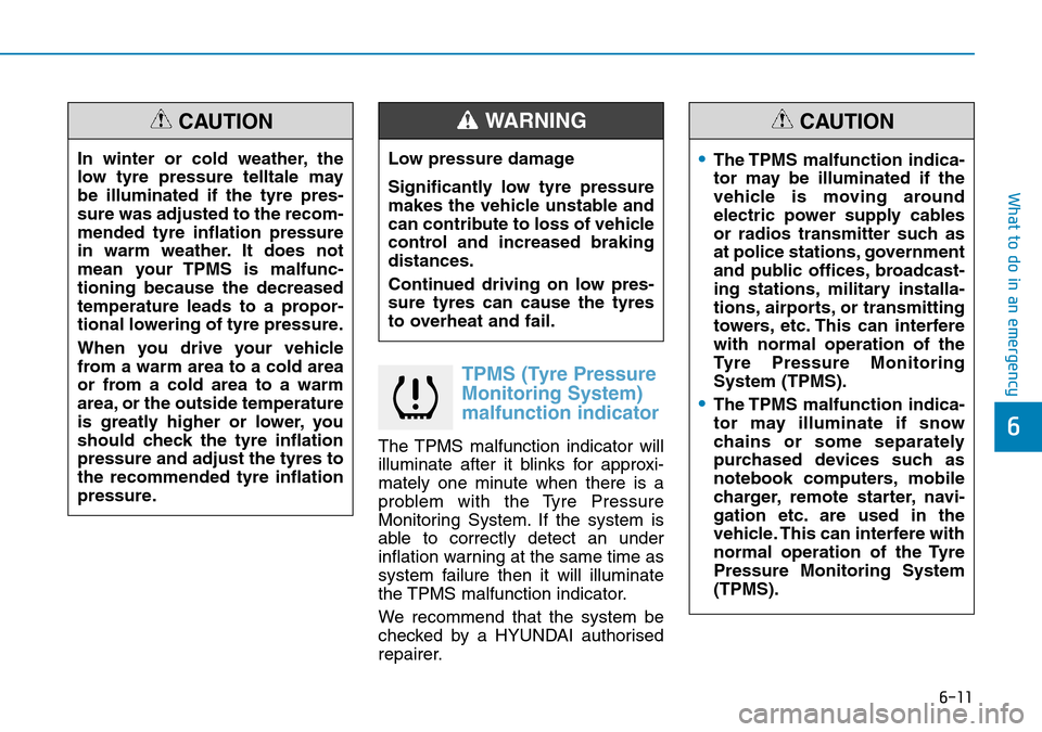 Hyundai Kona 2018 Owners Manual - RHD (UK, Australia) 6-11
What to do in an emergency
6
TPMS (Tyre Pressure
Monitoring System)
malfunction indicator
The TPMS malfunction indicator will
illuminate after it blinks for approxi-
mately one minute when there Hyundai Kona 2018 Owners Manual - RHD (UK, Australia) 6-11
What to do in an emergency
6
TPMS (Tyre Pressure
Monitoring System)
malfunction indicator
The TPMS malfunction indicator will
illuminate after it blinks for approxi-
mately one minute when there