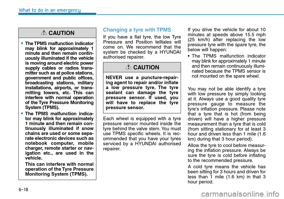 Hyundai Kona 2018 Owners Manual - RHD (UK, Australia) 6-18
What to do in an emergency
Changing a tyre with TPMS
If you have a flat tyre, the low Tyre
Pressure and Position telltales will
come on. We recommend that the
system be checked by a HYUNDAI
autho Hyundai Kona 2018 Owners Manual - RHD (UK, Australia) 6-18
What to do in an emergency
Changing a tyre with TPMS
If you have a flat tyre, the low Tyre
Pressure and Position telltales will
come on. We recommend that the
system be checked by a HYUNDAI
autho