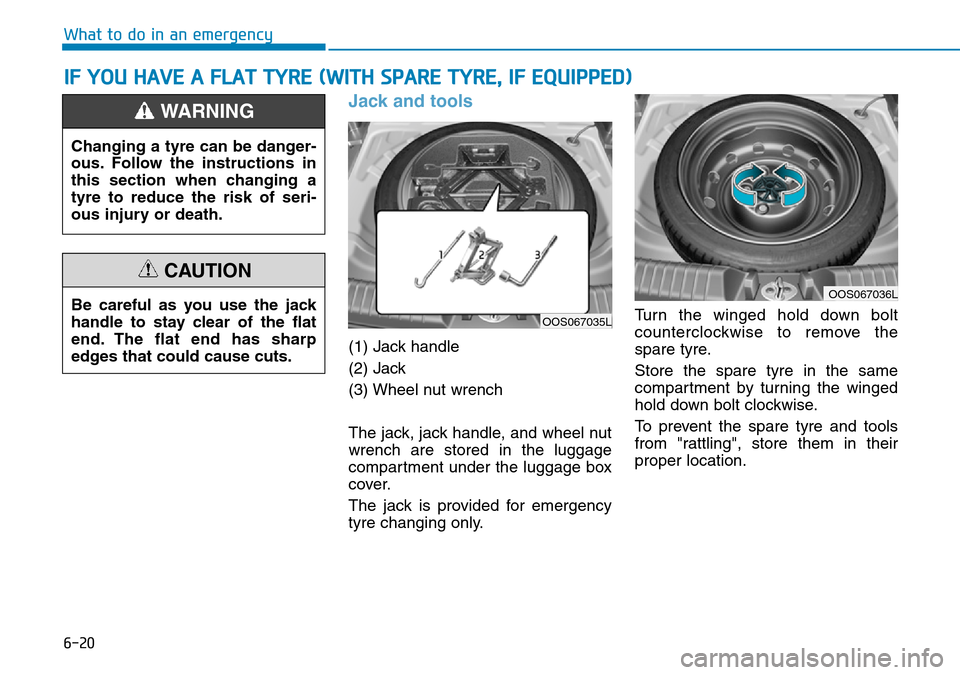 Hyundai Kona 2018  Owners Manual - RHD (UK, Australia) 6-20
What to do in an emergency
Jack and tools 
(1) Jack handle
(2) Jack
(3) Wheel nut wrench
The jack, jack handle, and wheel nut
wrench are stored in the luggage
compartment under the luggage box
co