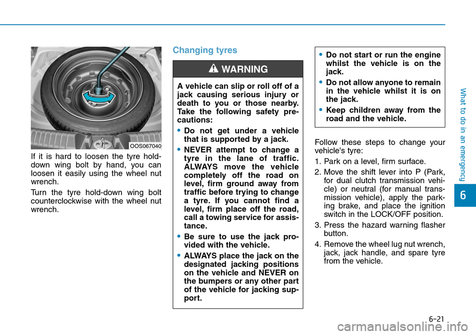 Hyundai Kona 2018  Owners Manual - RHD (UK, Australia) 6-21
What to do in an emergency
6
If it is hard to loosen the tyre hold-
down wing bolt by hand, you can
loosen it easily using the wheel nut
wrench.
Turn the tyre hold-down wing bolt
counterclockwise
