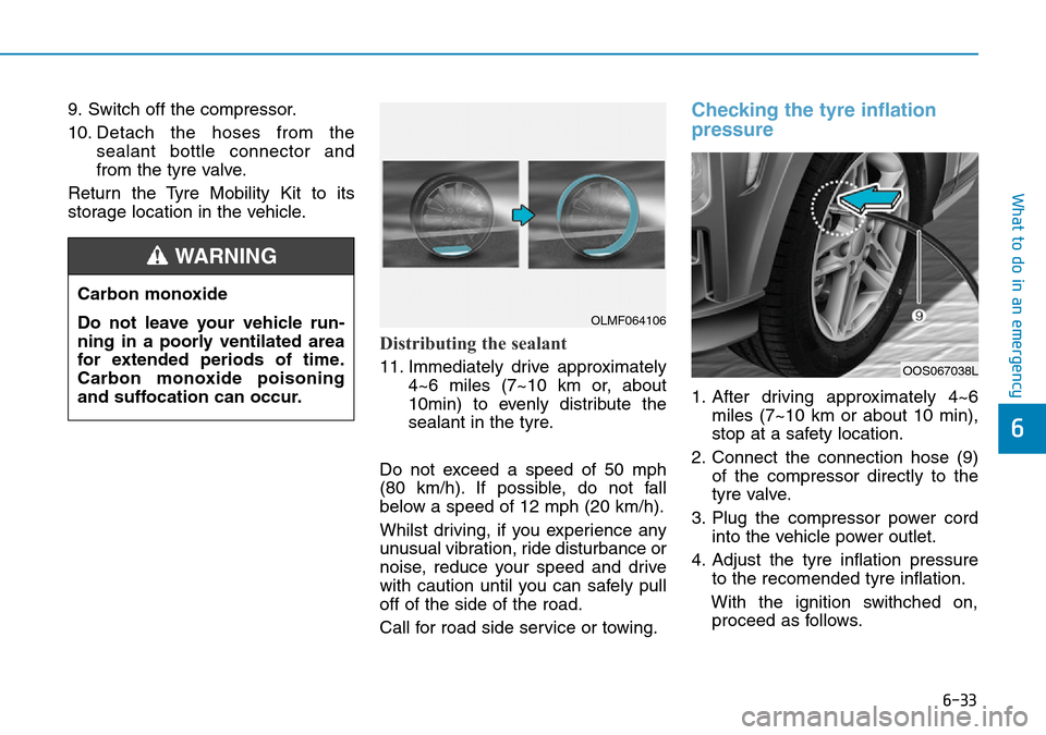 Hyundai Kona 2018   - RHD (UK, Australia) Owners Guide 6-33
What to do in an emergency
6
9. Switch off the compressor.
10. Detach the hoses from thesealant bottle connector and
from the tyre valve.
Return the Tyre Mobility Kit to its
storage location in t