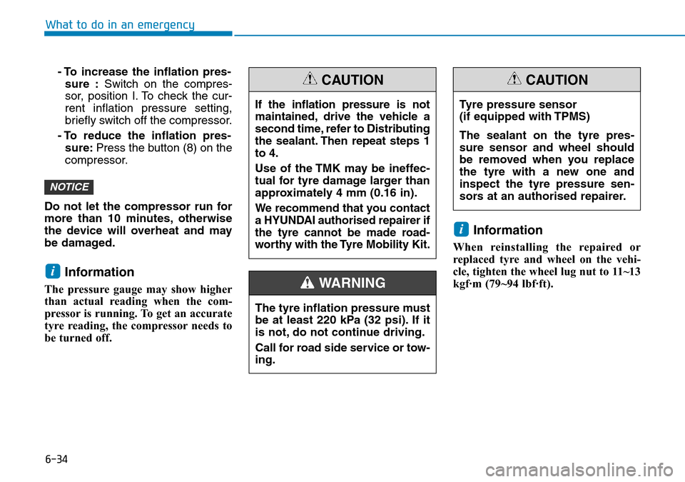 Hyundai Kona 2018 Owners Manual - RHD (UK, Australia) 6-34
What to do in an emergency- To increase the inflation pres-sure : Switch on the compres-
sor, position I. To check the cur-
rent inflation pressure setting,
briefly switch off the compressor.
- T Hyundai Kona 2018 Owners Manual - RHD (UK, Australia) 6-34
What to do in an emergency- To increase the inflation pres-sure : Switch on the compres-
sor, position I. To check the cur-
rent inflation pressure setting,
briefly switch off the compressor.
- T