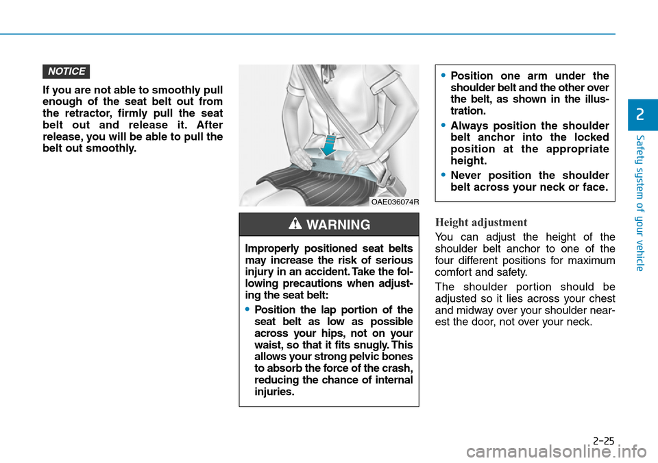 Hyundai Kona 2018   - RHD (UK, Australia) Service Manual 2-25
Safety system of your vehicle
2
If you are not able to smoothly pull
enough of the seat belt out from
the retractor, firmly pull the seat
belt out and release it. After
release, you will be able 