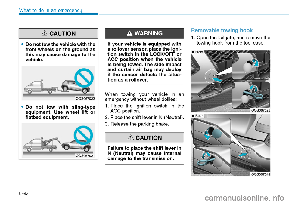 Hyundai Kona 2018 Owners Manual - RHD (UK, Australia) 6-42
What to do in an emergencyWhen towing your vehicle in an
emergency without wheel dollies:
1. Place the ignition switch in theACC position.
2. Place the shift lever in N (Neutral).
3. Release the Hyundai Kona 2018 Owners Manual - RHD (UK, Australia) 6-42
What to do in an emergencyWhen towing your vehicle in an
emergency without wheel dollies:
1. Place the ignition switch in theACC position.
2. Place the shift lever in N (Neutral).
3. Release the
