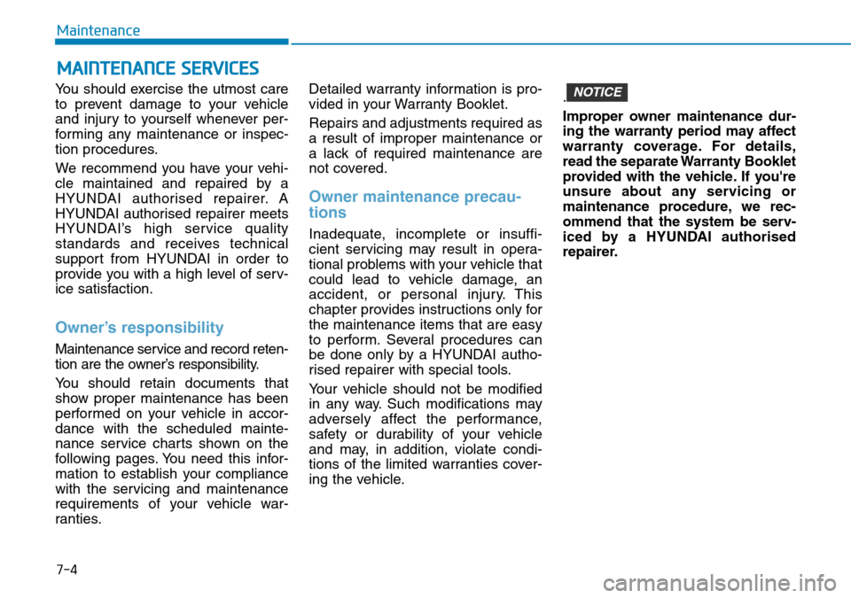 Hyundai Kona 2018 Owners Manual - RHD (UK, Australia) 7-4
Maintenance
MAINTENANCE SERVICES
You should exercise the utmost care
to prevent damage to your vehicle
and injury to yourself whenever per-
forming any maintenance or inspec-
tion procedures.
We r Hyundai Kona 2018 Owners Manual - RHD (UK, Australia) 7-4
Maintenance
MAINTENANCE SERVICES
You should exercise the utmost care
to prevent damage to your vehicle
and injury to yourself whenever per-
forming any maintenance or inspec-
tion procedures.
We r