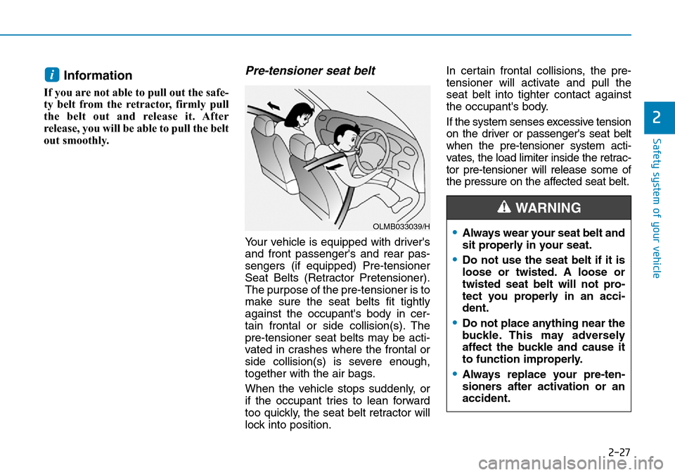 Hyundai Kona 2018   - RHD (UK, Australia) Service Manual 2-27
Safety system of your vehicle
2
Information 
If you are not able to pull out the safe-
ty belt from the retractor, firmly pull
the belt out and release it. After
release, you will be able to pull