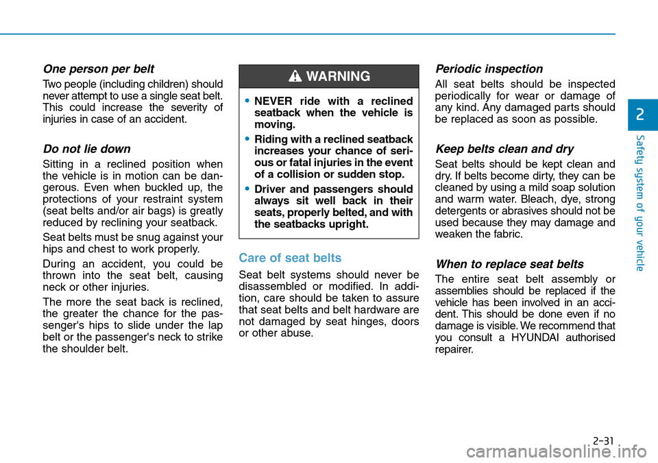 Hyundai Kona 2018   - RHD (UK, Australia) Service Manual 2-31
Safety system of your vehicle
2
One person per belt 
Two people (including children) should
never attempt to use a single seat belt.
This could increase the severity of
injuries in case of an acc