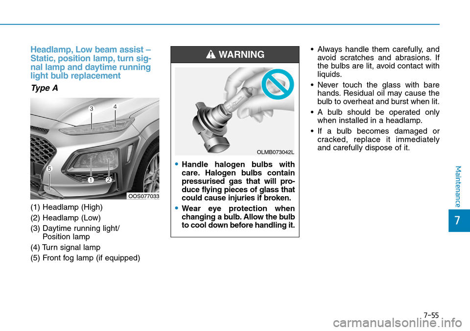 Hyundai Kona 2018 Owners Manual - RHD (UK, Australia) 7-55
7
Maintenance
Headlamp, Low beam assist –
Static, position lamp, turn sig-
nal lamp and daytime running
light bulb replacement
Type A
(1) Headlamp (High)
(2) Headlamp (Low)
(3) Daytime running Hyundai Kona 2018 Owners Manual - RHD (UK, Australia) 7-55
7
Maintenance
Headlamp, Low beam assist –
Static, position lamp, turn sig-
nal lamp and daytime running
light bulb replacement
Type A
(1) Headlamp (High)
(2) Headlamp (Low)
(3) Daytime running