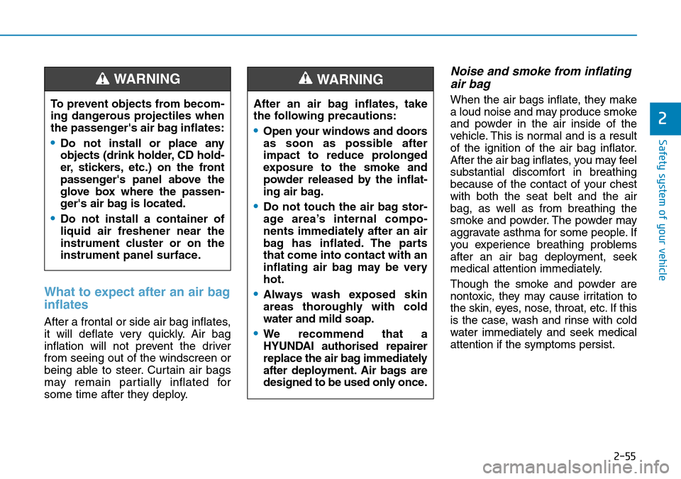 Hyundai Kona 2018  Owners Manual - RHD (UK, Australia) 2-55
Safety system of your vehicle
2
What to expect after an air bag
inflates 
After a frontal or side air bag inflates,
it will deflate very quickly. Air bag
inflation will not prevent the driver
fro