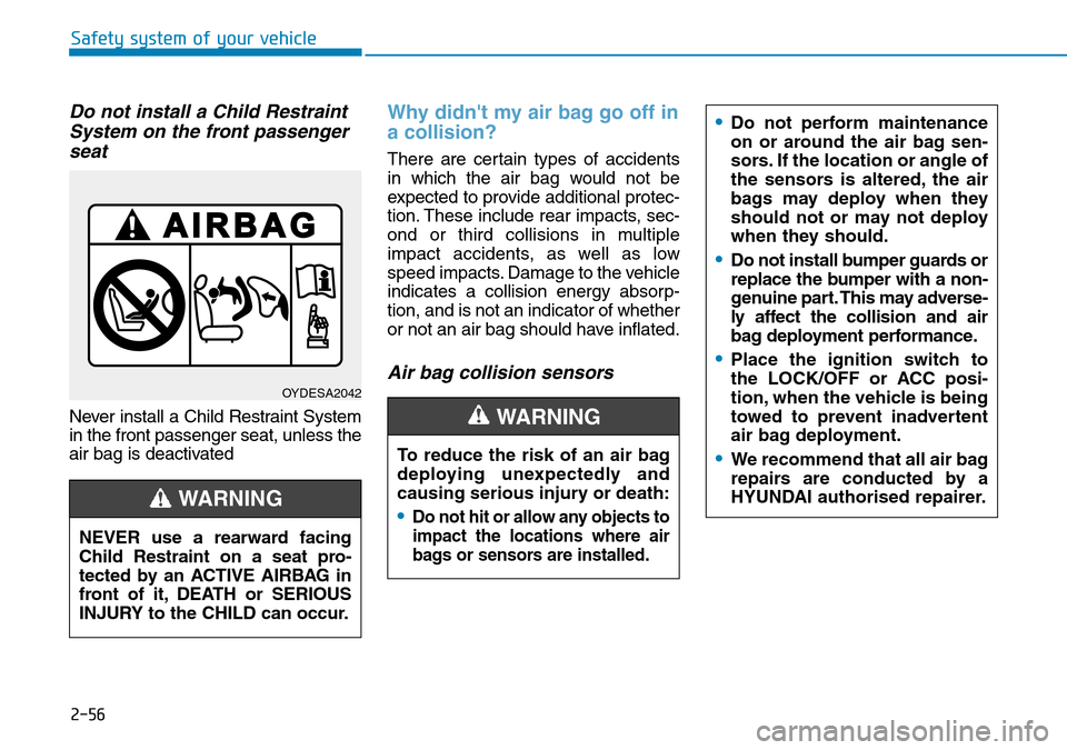 Hyundai Kona 2018 - RHD (UK, Australia) Manual PDF 2-56
Safety system of your vehicle
Do not install a Child RestraintSystem on the front passengerseat
Never install a Child Restraint System
in the front passenger seat, unless the
air bag is deactivat Hyundai Kona 2018 - RHD (UK, Australia) Manual PDF 2-56
Safety system of your vehicle
Do not install a Child RestraintSystem on the front passengerseat
Never install a Child Restraint System
in the front passenger seat, unless the
air bag is deactivat