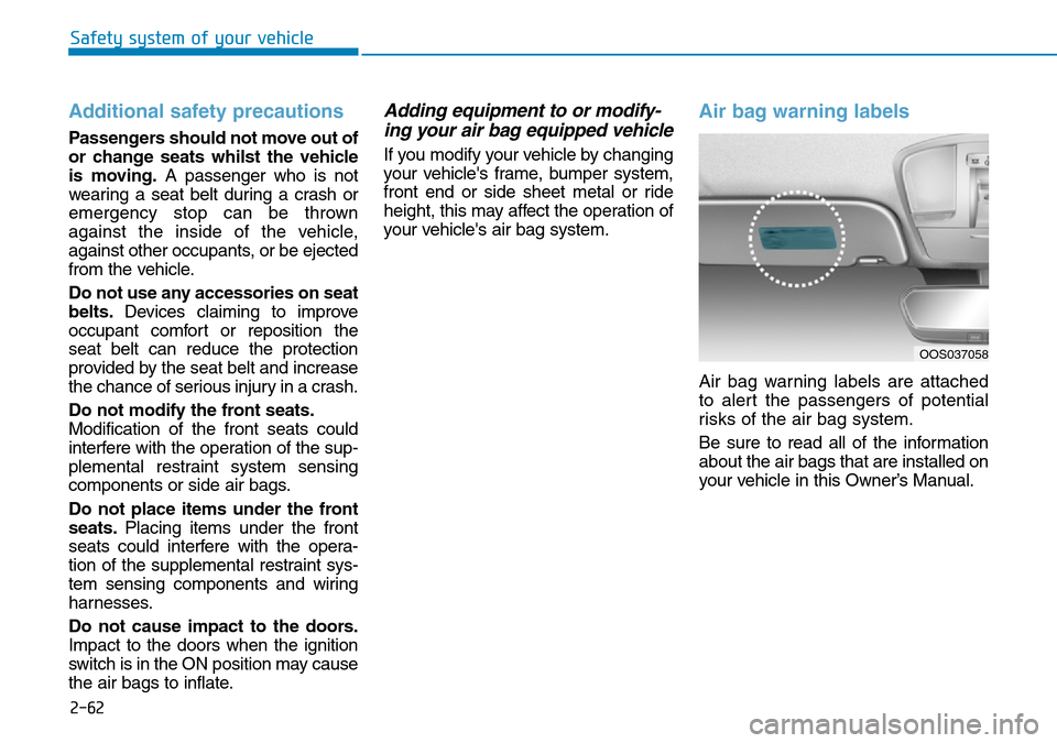 Hyundai Kona 2018 - RHD (UK, Australia) Manual PDF 2-62
Safety system of your vehicle
Additional safety precautions
Passengers should not move out of
or change seats whilst the vehicle
is moving.A passenger who is not
wearing a seat belt during a cra Hyundai Kona 2018 - RHD (UK, Australia) Manual PDF 2-62
Safety system of your vehicle
Additional safety precautions
Passengers should not move out of
or change seats whilst the vehicle
is moving.A passenger who is not
wearing a seat belt during a cra