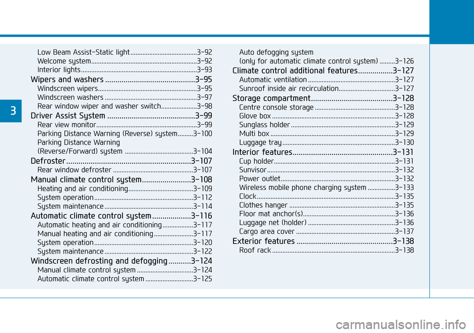 Hyundai Kona 2018  Owners Manual - RHD (UK, Australia) Low Beam Assist-Static light .......................................3-92
Welcome system..............................................................3-92
Interior lights ..............................