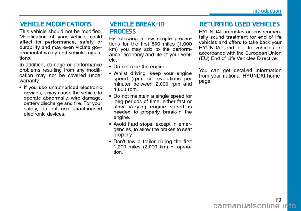 Hyundai Kona 2018  Owners Manual - RHD (UK, Australia) This vehicle should not be modified.
Modification of your vehicle could
affect its performance, safety or
durability and may even violate gov-
ernmental safety and vehicle regula-
tions.
In addition, 