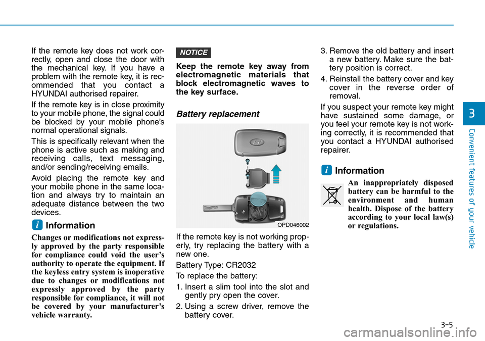 Hyundai Kona 2018  Owners Manual - RHD (UK, Australia) 3-5
Convenient features of your vehicle
3
If the remote key does not work cor-
rectly, open and close the door with
the mechanical key. If you have a
problem with the remote key, it is rec-
ommended t