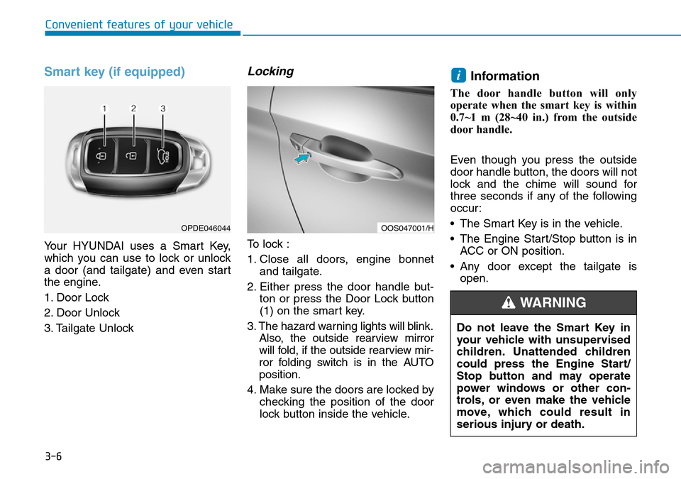 Hyundai Kona 2018 - RHD (UK, Australia) Manual Online 3-6
Convenient features of your vehicle
Smart key (if equipped)
Your HYUNDAI uses a Smart Key,
which you can use to lock or unlock
a door (and tailgate) and even start
the engine.
1. Door Lock
2. Doo Hyundai Kona 2018 - RHD (UK, Australia) Manual Online 3-6
Convenient features of your vehicle
Smart key (if equipped)
Your HYUNDAI uses a Smart Key,
which you can use to lock or unlock
a door (and tailgate) and even start
the engine.
1. Door Lock
2. Doo
