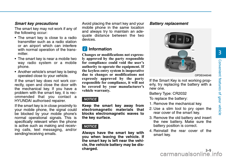 Hyundai Kona 2018 Owners Manual - RHD (UK, Australia) 3-9
Convenient features of your vehicle
3
Smart key precautions
The smart key may not work if any of
the following occur:
• The smart key is close to a radiotransmitter such as a radio station
or an Hyundai Kona 2018 Owners Manual - RHD (UK, Australia) 3-9
Convenient features of your vehicle
3
Smart key precautions
The smart key may not work if any of
the following occur:
• The smart key is close to a radiotransmitter such as a radio station
or an