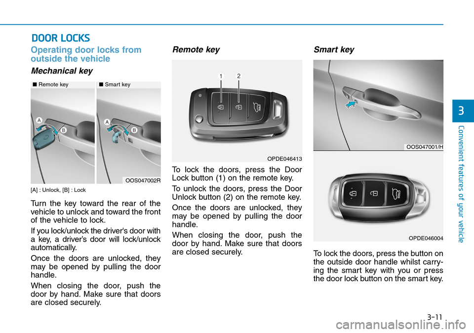 Hyundai Kona 2018  Owners Manual - RHD (UK, Australia) 3-11
Convenient features of your vehicle
3
Operating door locks from
outside the vehicle 
Mechanical key
[A] : Unlock, [B] : Lock
Turn the key toward the rear of the
vehicle to unlock and toward the f