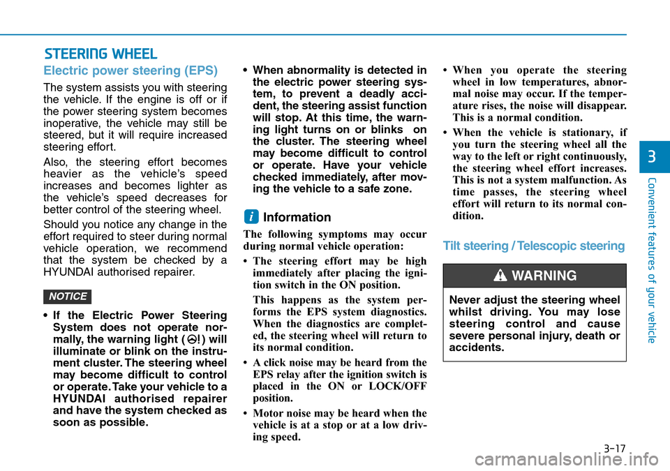 Hyundai Kona 2018 - RHD (UK, Australia) Owners Manual 3-17
Convenient features of your vehicle
3
Electric power steering (EPS)
The system assists you with steering
the vehicle. If the engine is off or if
the power steering system becomes
inoperative, the Hyundai Kona 2018 - RHD (UK, Australia) Owners Manual 3-17
Convenient features of your vehicle
3
Electric power steering (EPS)
The system assists you with steering
the vehicle. If the engine is off or if
the power steering system becomes
inoperative, the