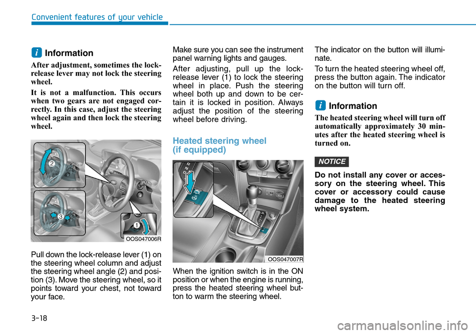 Hyundai Kona 2018 - RHD (UK, Australia) Owners Manual 3-18
Convenient features of your vehicle
Information
After adjustment, sometimes the lock-
release lever may not lock the steering
wheel.
It is not a malfunction. This occurs
when two gears are not e Hyundai Kona 2018 - RHD (UK, Australia) Owners Manual 3-18
Convenient features of your vehicle
Information
After adjustment, sometimes the lock-
release lever may not lock the steering
wheel.
It is not a malfunction. This occurs
when two gears are not e