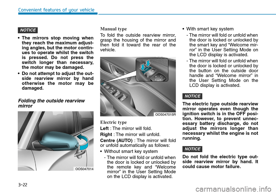 Hyundai Kona 2018 - RHD (UK, Australia) Owners Manual 3-22
Convenient features of your vehicle
• The mirrors stop moving when they reach the maximum adjust-
ing angles, but the motor contin-
ues to operate whilst the switch
is pressed. Do not press the Hyundai Kona 2018 - RHD (UK, Australia) Owners Manual 3-22
Convenient features of your vehicle
• The mirrors stop moving when they reach the maximum adjust-
ing angles, but the motor contin-
ues to operate whilst the switch
is pressed. Do not press the