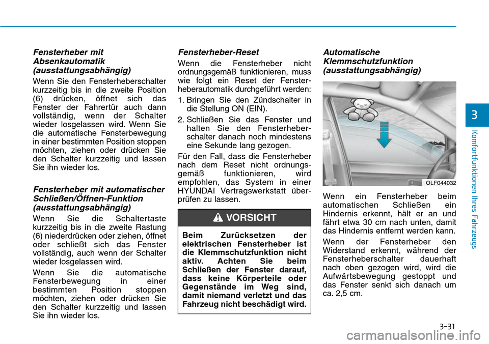 Hyundai Kona 2018 Betriebsanleitung (in German) 3-31
Komfortfunktionen Ihres Fahrzeugs
3
Fensterheber mitAbsenkautomatik(ausstattungsabhängig)
Wenn Sie den Fensterheberschalter
kurzzeitig bis in die zweite Position
(6) dr Hyundai Kona 2018 Betriebsanleitung (in German) 3-31
Komfortfunktionen Ihres Fahrzeugs
3
Fensterheber mitAbsenkautomatik(ausstattungsabhängig)
Wenn Sie den Fensterheberschalter
kurzzeitig bis in die zweite Position
(6) dr