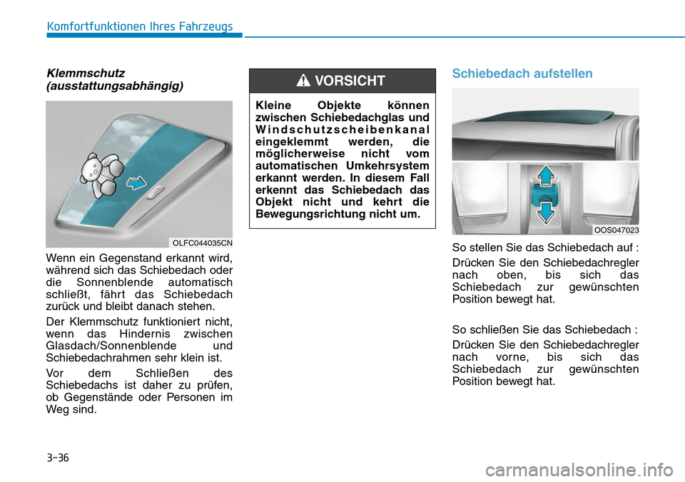Hyundai Kona 2018 Betriebsanleitung (in German) 3-36
Komfortfunktionen Ihres Fahrzeugs
Klemmschutz(ausstattungsabhängig)
Wenn ein Gegenstand erkannt wird, w Hyundai Kona 2018 Betriebsanleitung (in German) 3-36
Komfortfunktionen Ihres Fahrzeugs
Klemmschutz(ausstattungsabhängig)
Wenn ein Gegenstand erkannt wird, w