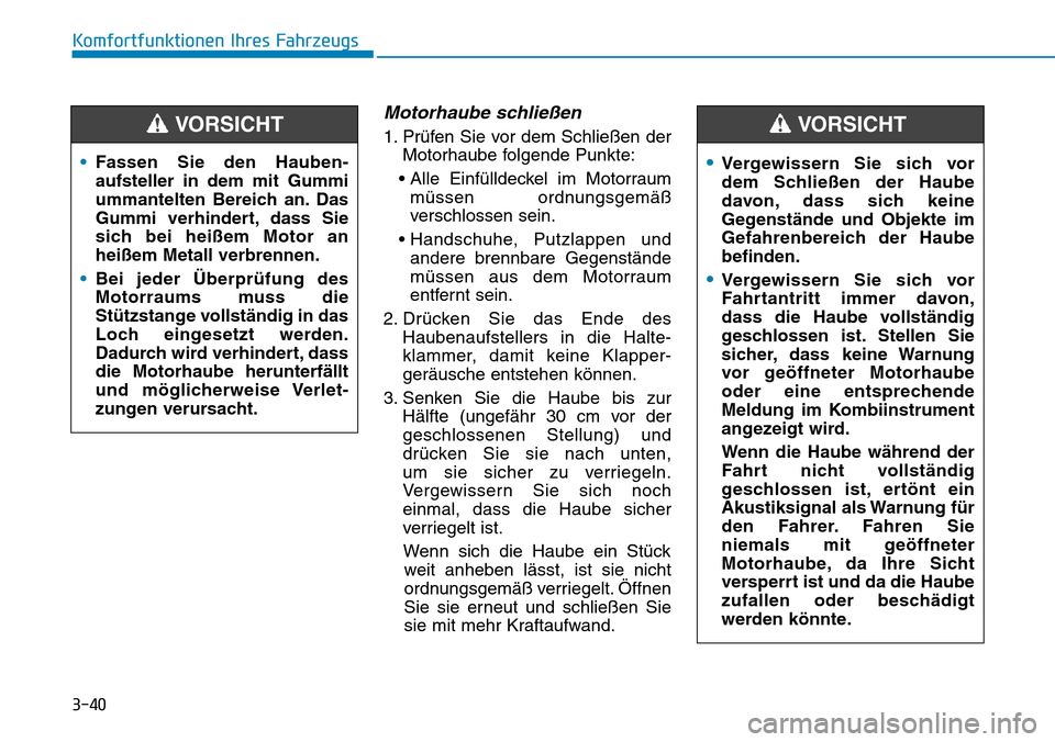 Hyundai Kona 2018 Betriebsanleitung (in German) 3-40
Motorhaube schließen
1. Pr Hyundai Kona 2018 Betriebsanleitung (in German) 3-40
Motorhaube schließen
1. Pr