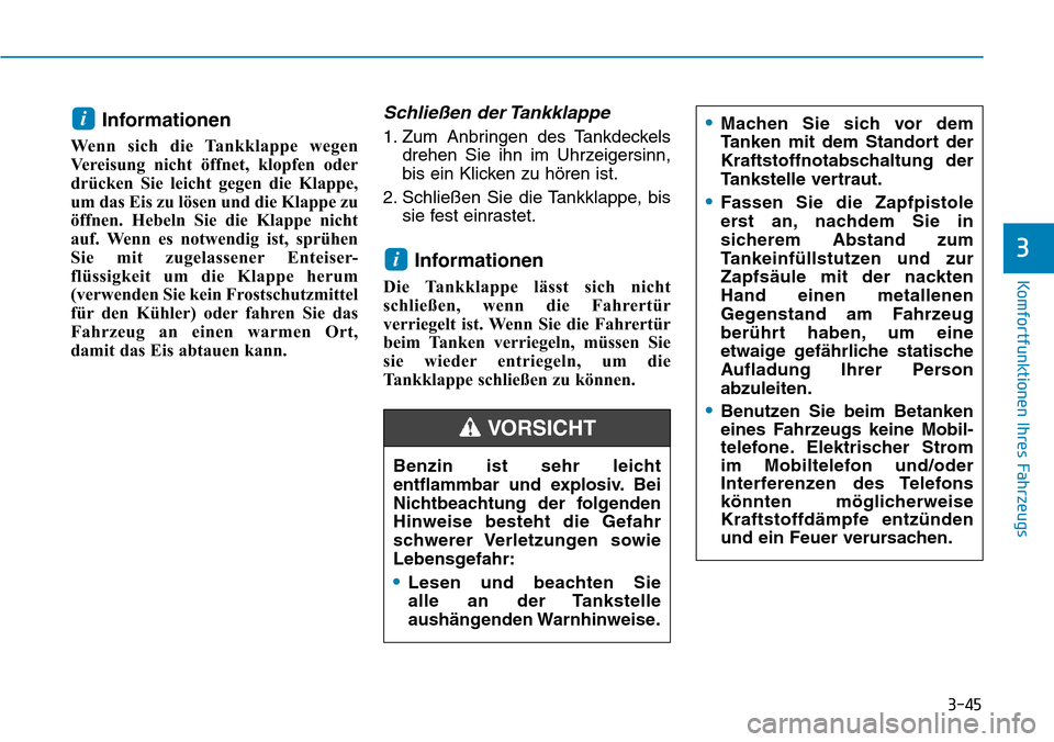 Hyundai Kona 2018 Betriebsanleitung (in German) 3-45
Komfortfunktionen Ihres Fahrzeugs
3
Informationen
Wenn sich die Tankklappe wegen
Vereisung nicht öffnet, klopfen oder
dr Hyundai Kona 2018 Betriebsanleitung (in German) 3-45
Komfortfunktionen Ihres Fahrzeugs
3
Informationen
Wenn sich die Tankklappe wegen
Vereisung nicht öffnet, klopfen oder
dr