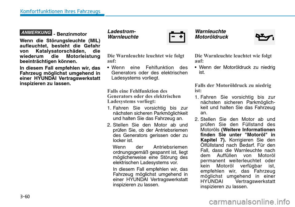 Hyundai Kona 2018 Betriebsanleitung (in German) 3-60
Komfortfunktionen Ihres Fahrzeugs
- Benzinmotor
Wenn die Störungsleuchte (MIL)
aufleuchtet, besteht die Gefahr
von Katalysatorsch Hyundai Kona 2018 Betriebsanleitung (in German) 3-60
Komfortfunktionen Ihres Fahrzeugs
- Benzinmotor
Wenn die Störungsleuchte (MIL)
aufleuchtet, besteht die Gefahr
von Katalysatorsch