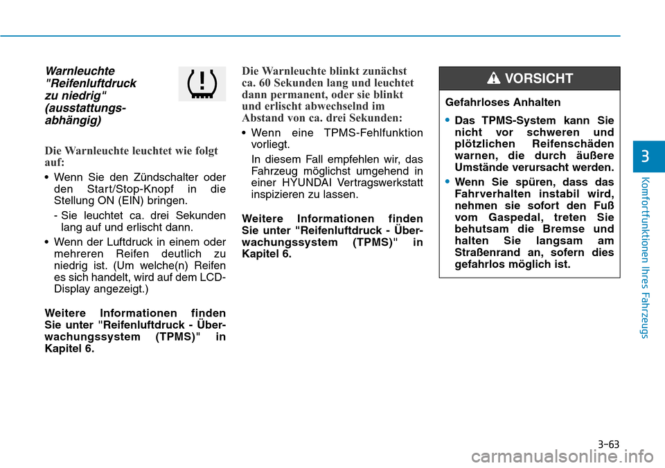Hyundai Kona 2018 Betriebsanleitung (in German) 3-63
Komfortfunktionen Ihres Fahrzeugs
3
Warnleuchte"Reifenluftdruck zu niedrig"
(ausstattungs- abh Hyundai Kona 2018 Betriebsanleitung (in German) 3-63
Komfortfunktionen Ihres Fahrzeugs
3
Warnleuchte"Reifenluftdruck zu niedrig"
(ausstattungs- abh