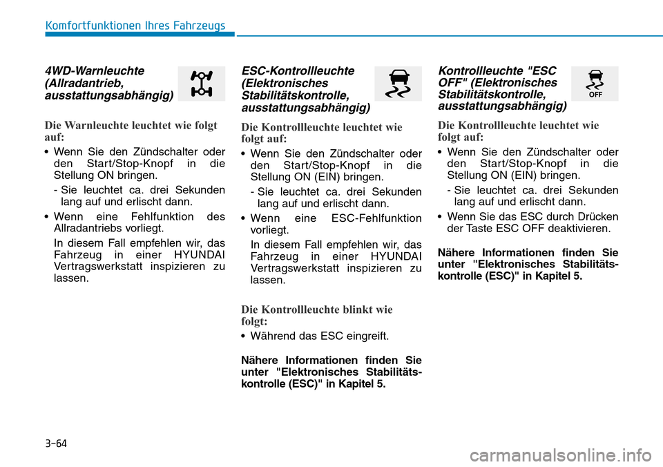 Hyundai Kona 2018  Betriebsanleitung (in German) 3-64
Komfortfunktionen Ihres Fahrzeugs
4WD-Warnleuchte(Allradantrieb,ausstattungsabh