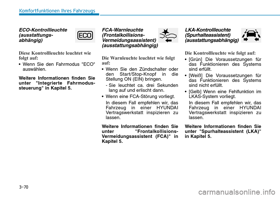 Hyundai Kona 2018 Betriebsanleitung (in German) 3-70
Komfortfunktionen Ihres Fahrzeugs
ECO-Kontrollleuchte(ausstattungs-abh Hyundai Kona 2018 Betriebsanleitung (in German) 3-70
Komfortfunktionen Ihres Fahrzeugs
ECO-Kontrollleuchte(ausstattungs-abh