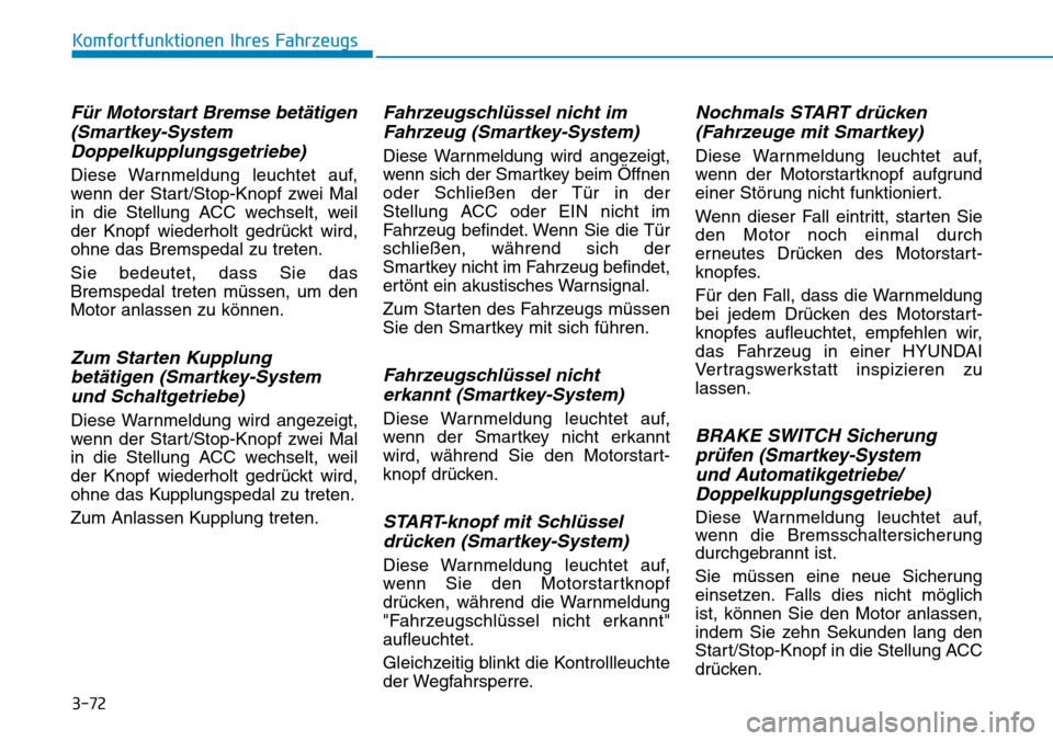 Hyundai Kona 2018 Betriebsanleitung (in German) 3-72
Komfortfunktionen Ihres Fahrzeugs
F Hyundai Kona 2018 Betriebsanleitung (in German) 3-72
Komfortfunktionen Ihres Fahrzeugs
F