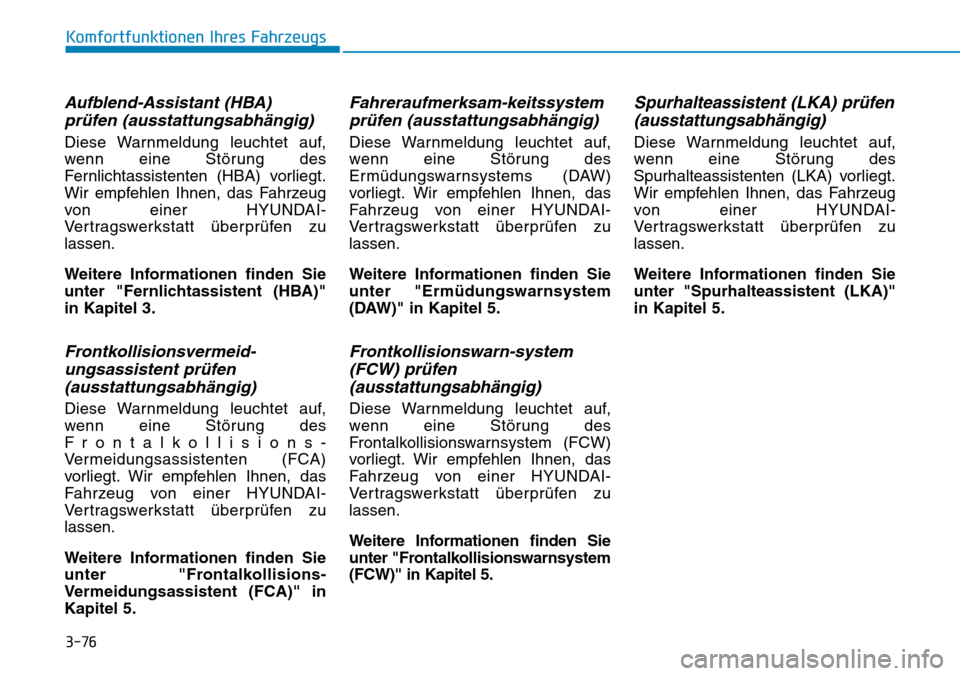 Hyundai Kona 2018 Betriebsanleitung (in German) 3-76
Komfortfunktionen Ihres Fahrzeugs
Aufblend-Assistant (HBA)pr Hyundai Kona 2018 Betriebsanleitung (in German) 3-76
Komfortfunktionen Ihres Fahrzeugs
Aufblend-Assistant (HBA)pr