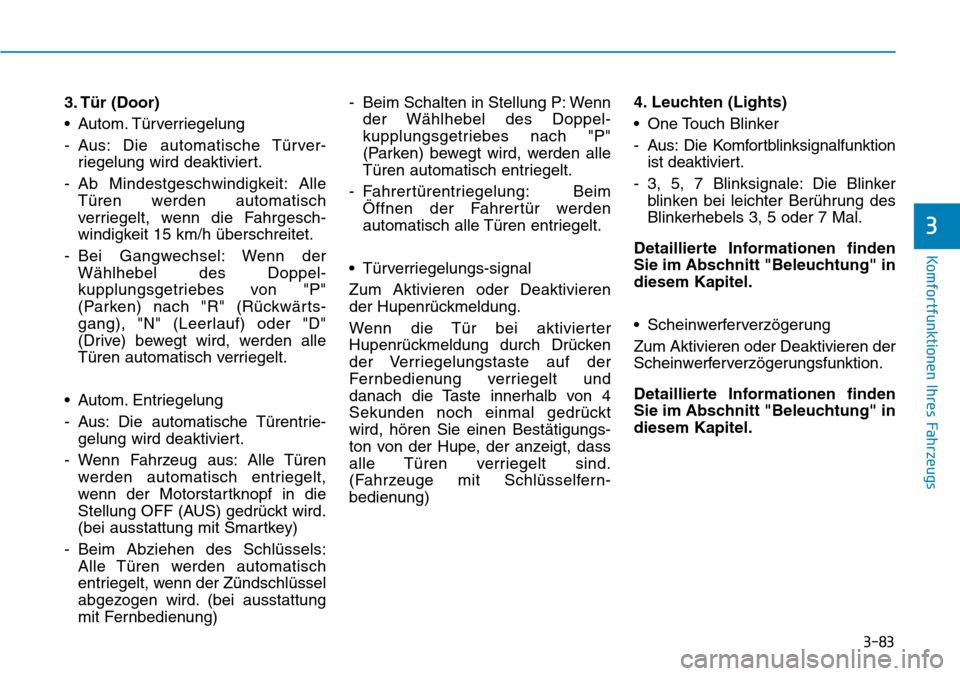 Hyundai Kona 2018 Betriebsanleitung (in German) 3-83
Komfortfunktionen Ihres Fahrzeugs
3
3. T Hyundai Kona 2018 Betriebsanleitung (in German) 3-83
Komfortfunktionen Ihres Fahrzeugs
3
3. T
