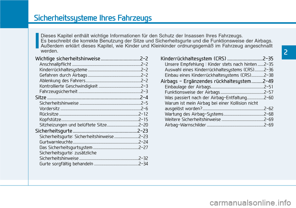 Hyundai Kona 2018 Betriebsanleitung (in German) Sicherheitssysteme Ihres Fahrzeugs
2
Wichtige sicherheitshinweise ...............................2-2Anschnallpflicht .................................................................2-2
Kinderrückha Hyundai Kona 2018 Betriebsanleitung (in German) Sicherheitssysteme Ihres Fahrzeugs
2
Wichtige sicherheitshinweise ...............................2-2Anschnallpflicht .................................................................2-2
Kinderrückha