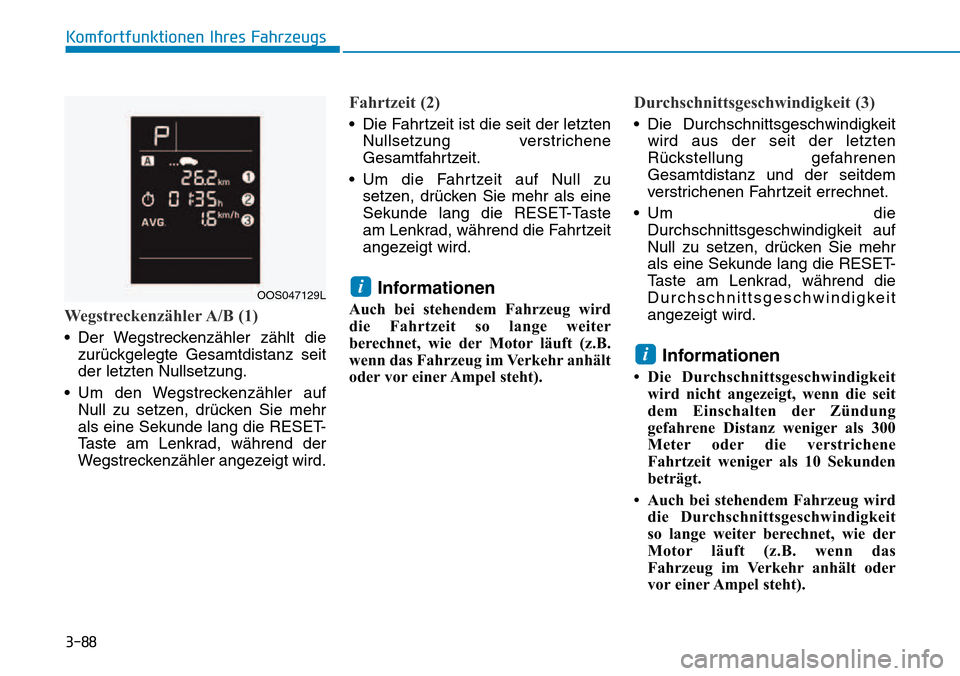 Hyundai Kona 2018  Betriebsanleitung (in German) 3-88
Komfortfunktionen Ihres Fahrzeugs
Wegstreckenzähler A/B (1)
• Der Wegstreckenz