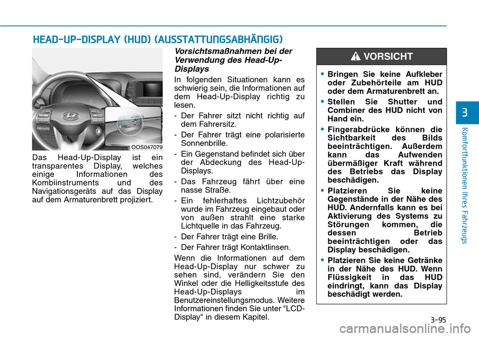 Hyundai Kona 2018  Betriebsanleitung (in German) 3-95
Komfortfunktionen Ihres Fahrzeugs
3
Das Head-Up-Display ist ein 
transparentes Display, welches
einige Informationen des
Kombiinstruments und des
Navigationsger