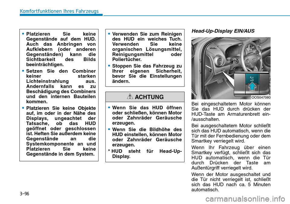 Hyundai Kona 2018  Betriebsanleitung (in German) 3-96
Komfortfunktionen Ihres Fahrzeugs
Head-Up-Display EIN/AUS
Bei eingeschaltetem Motor können 
Sie das HUD durch dr