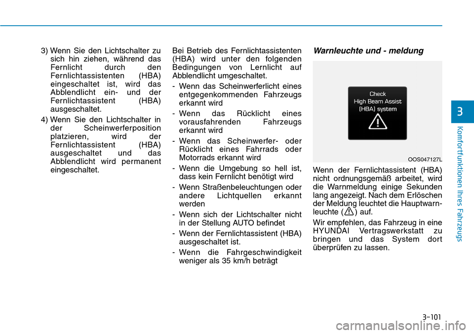 Hyundai Kona 2018  Betriebsanleitung (in German) 3-101
Komfortfunktionen Ihres Fahrzeugs
3
3) Wenn Sie den Lichtschalter zusich hin ziehen, w