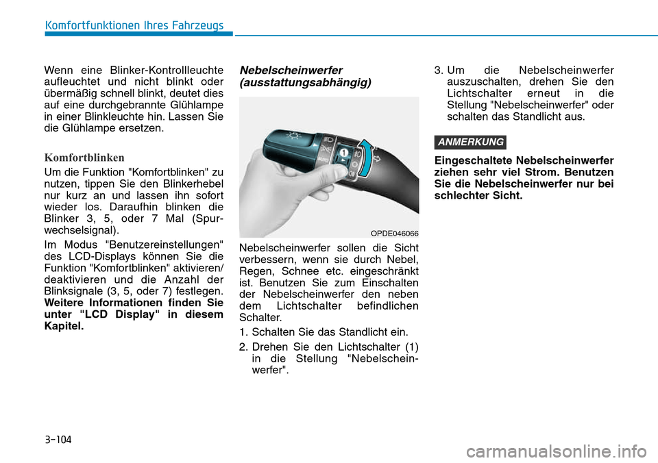 Hyundai Kona 2018  Betriebsanleitung (in German) 3-104
Komfortfunktionen Ihres Fahrzeugs
Wenn eine Blinker-Kontrollleuchte 
aufleuchtet und nicht blinkt oder
