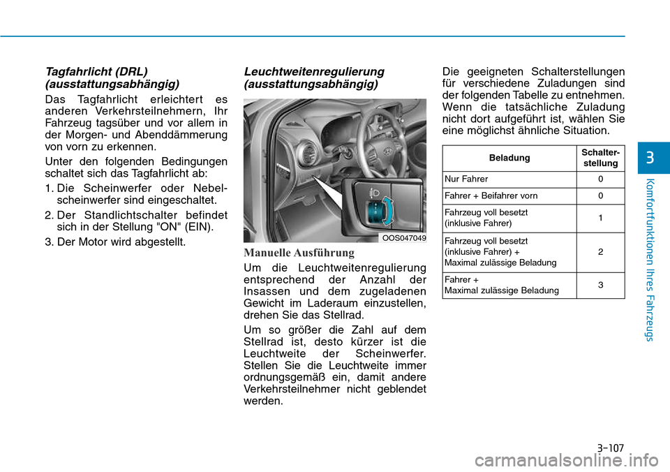 Hyundai Kona 2018 Betriebsanleitung (in German) 3-107
Komfortfunktionen Ihres Fahrzeugs
3
Tagfahrlicht (DRL) (ausstattungsabh Hyundai Kona 2018 Betriebsanleitung (in German) 3-107
Komfortfunktionen Ihres Fahrzeugs
3
Tagfahrlicht (DRL) (ausstattungsabh