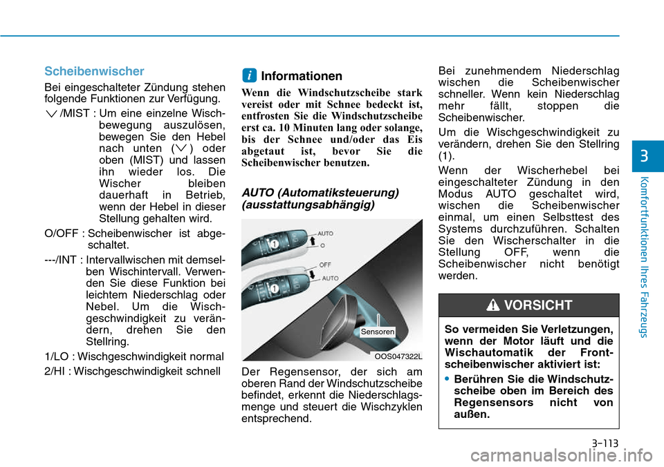 Hyundai Kona 2018 Betriebsanleitung (in German) 3-113
Komfortfunktionen Ihres Fahrzeugs
3
Scheibenwischer
Bei eingeschalteter Z Hyundai Kona 2018 Betriebsanleitung (in German) 3-113
Komfortfunktionen Ihres Fahrzeugs
3
Scheibenwischer
Bei eingeschalteter Z