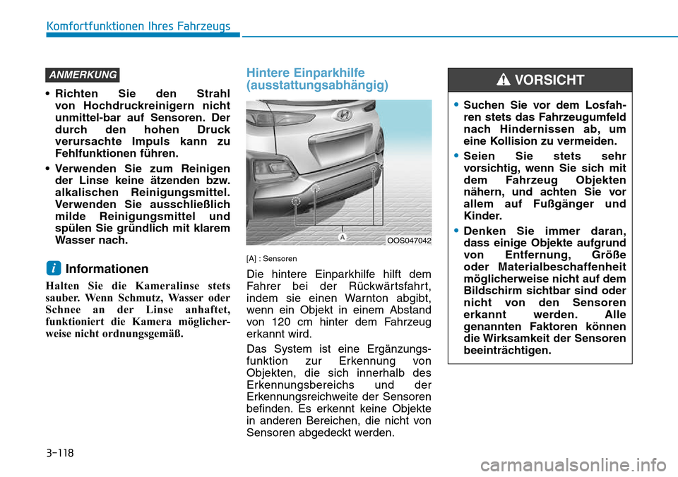 Hyundai Kona 2018 Betriebsanleitung (in German) 3-118
Komfortfunktionen Ihres Fahrzeugs
• Richten Sie den Strahl von Hochdruckreinigern nicht
unmittel-bar auf Sensoren. Der
durch den hohen Druck
verursachte Impuls kann zuFehlfunktionen f Hyundai Kona 2018 Betriebsanleitung (in German) 3-118
Komfortfunktionen Ihres Fahrzeugs
• Richten Sie den Strahl von Hochdruckreinigern nicht
unmittel-bar auf Sensoren. Der
durch den hohen Druck
verursachte Impuls kann zuFehlfunktionen f