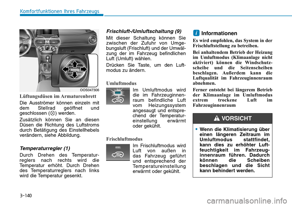 Hyundai Kona 2018 Betriebsanleitung (in German) 3-140
Komfortfunktionen Ihres Fahrzeugs
L Hyundai Kona 2018 Betriebsanleitung (in German) 3-140
Komfortfunktionen Ihres Fahrzeugs
L