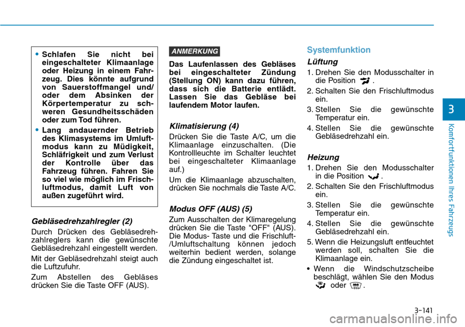 Hyundai Kona 2018 Betriebsanleitung (in German) 3-141
Komfortfunktionen Ihres Fahrzeugs
3
Gebl Hyundai Kona 2018 Betriebsanleitung (in German) 3-141
Komfortfunktionen Ihres Fahrzeugs
3
Gebl