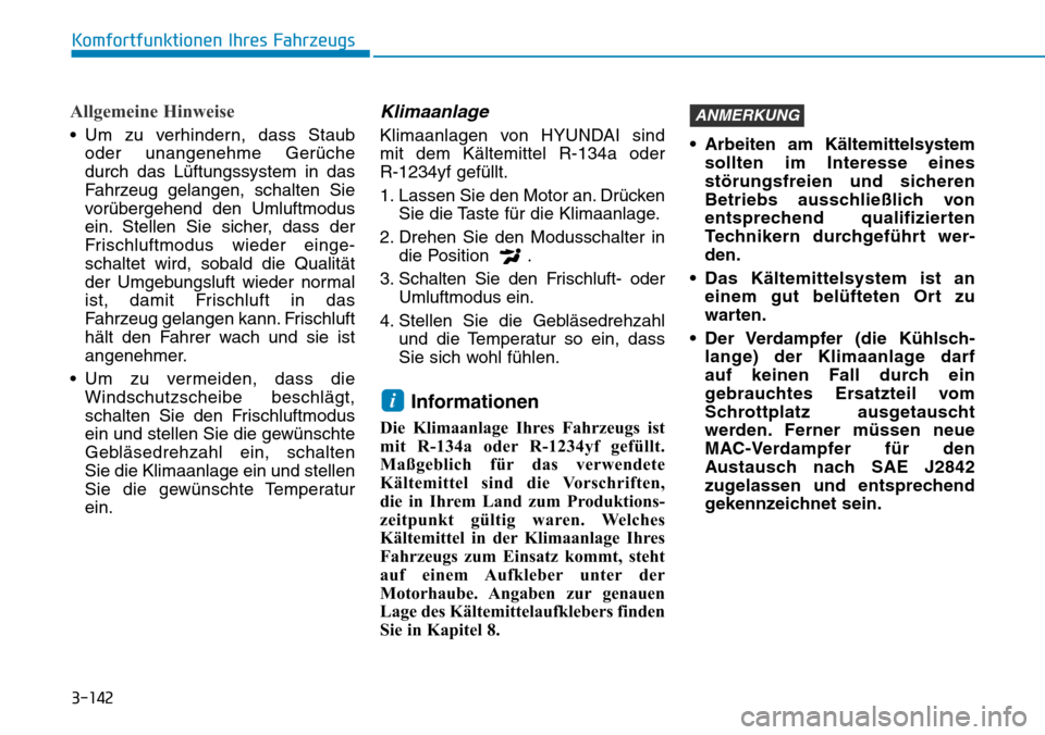 Hyundai Kona 2018 Betriebsanleitung (in German) 3-142
Komfortfunktionen Ihres Fahrzeugs
Allgemeine Hinweise
• Um zu verhindern, dass Stauboder unangenehme Ger Hyundai Kona 2018 Betriebsanleitung (in German) 3-142
Komfortfunktionen Ihres Fahrzeugs
Allgemeine Hinweise
• Um zu verhindern, dass Stauboder unangenehme Ger
