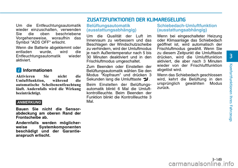 Hyundai Kona 2018 Betriebsanleitung (in German) 3-149
Komfortfunktionen Ihres Fahrzeugs
3
Um die Entfeuchtungsautomatik
wieder einzuschalten, verwenden
Sie die oben beschriebene
Vorgehensweise, woraufhin das
Symbol "ADS OFF" erlischt.
Wenn die Ba Hyundai Kona 2018 Betriebsanleitung (in German) 3-149
Komfortfunktionen Ihres Fahrzeugs
3
Um die Entfeuchtungsautomatik
wieder einzuschalten, verwenden
Sie die oben beschriebene
Vorgehensweise, woraufhin das
Symbol "ADS OFF" erlischt.
Wenn die Ba