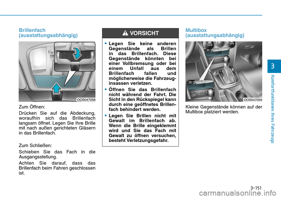 Hyundai Kona 2018 Betriebsanleitung (in German) 3-151
Komfortfunktionen Ihres Fahrzeugs
3
Brillenfach (ausstattungsabh Hyundai Kona 2018 Betriebsanleitung (in German) 3-151
Komfortfunktionen Ihres Fahrzeugs
3
Brillenfach (ausstattungsabh