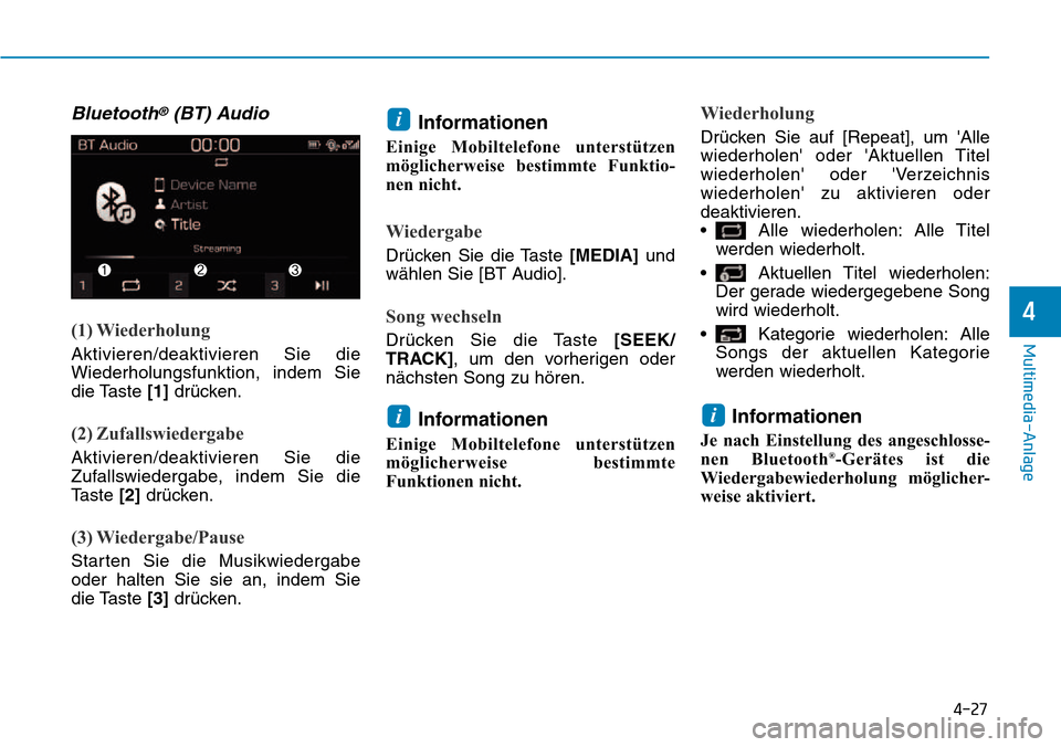 Hyundai Kona 2018  Betriebsanleitung (in German) 4-27
Multimedia-Anlage
4
Bluetooth®(BT) Audio
(1) Wiederholung
Aktivieren/deaktivieren Sie die Wiederholungsfunktion, indem Sie
die Taste [1]dr